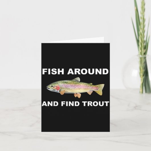 Carte Fish Around And Find Trout Funny Fishing Shirt For (Devant)