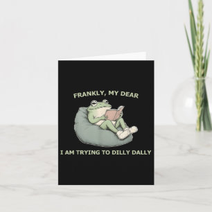 Carte Franchement, Mon Cher, J'Essaie De Dilly Dally