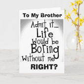 CARTE ***FRÈRE*** VOUS SAVEZ QUE VOUS SERIEZ ENNUYÉ SANS (Fleur jaune)