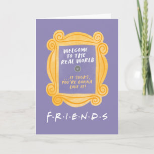 Carte FRIENDS™ Citation Bienvenue dans le Monde Réel