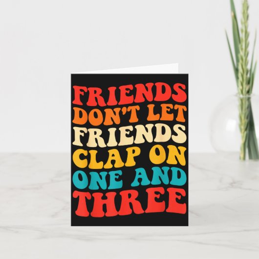 Carte Friends Don't Let Friends Clap On One And Three Re (Devant)