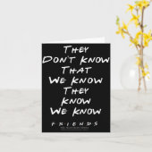 Carte Friends They Don't Know That We Know They Know We  (Fleur jaune)