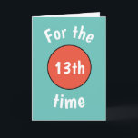 Carte Funny 13th Birthday Card pour adolescent<br><div class="desc">Bleu avec numéro orange carte d'anniversaire pour adolescent garçon ou fille. Changez leur âge à 10, 11, 12, 13, 14, 15, 16, 17, 18 ou tout autre âge. Fait une carte amusante pour leur 40t, t50th ou 60th aussi. Modifiez la couleur de la conception dans l'outil de conception, ou contactez...</div>