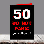 Carte Funny 50th Birthday Card<br><div class="desc">This funny 50th birthday card feas large 50 in white which is edged in red on black background. Below the 50 are the words "DO NOT PANIC" est apparue dans une panic looking style style. Then the words "you still got it" appear. Inside is a funny take off from the...</div>
