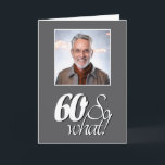 Carte Funny 60 alors Quel 60e anniversaire photo<br><div class="desc">Funny 60 alors Quel Script 60e Carte photo d'anniversaire. Drôle et inspirant dire 60 alors ce qui est dans le script blanc sur un arrière - plan gris. Parfait pour une personne qui a le sens de l'humour. Vous pouvez modifier le numéro d'âge, la photo et ajouter votre message à...</div>