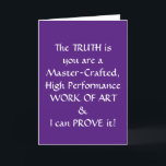 Carte Funny 60th Birthday Card<br><div class="desc">La carte de 60e anniversaire PARFAIT. L'extérieur dit : "La VÉRITÉ, c'est que vous êtes une oeuvre d'art artisanale et performante, et je peux le prouver... ". A l'intérieur, on peut lire : "Comment expliquer autrement le passage de 0 à 60 en 2, 3 secondes ? ? ? HAPPY BANTHDAY"....</div>
