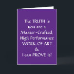 Carte Funny 60th Birthday Card<br><div class="desc">La carte de 60e anniversaire PARFAIT. L'extérieur dit : "La VÉRITÉ, c'est que vous êtes une oeuvre d'art artisanale et performante, et je peux le prouver... ". A l'intérieur, on peut lire : "Comment expliquer autrement le passage de 0 à 60 en 2, 3 secondes ? ? ? HAPPY BANTHDAY"....</div>