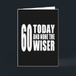 Carte Funny 60th Birthdays : 60 Today et None the Wiser<br><div class="desc">Un nouveau design pour 2013 et une partie de ma série de cadeaux créés spécifiquement pour les anniversaires. J'aime vraiment l'humour drôle et positif de ce design. La lettre est grande, audacieuse et confiante. Le design se décline en deux couleurs : noir & blanc et rose & blanc. Je pense...</div>