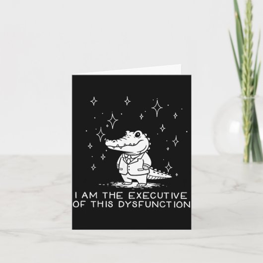 Carte Funny Alligator I Am The Executive Of This Dysfunc (Devant)