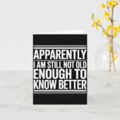 Carte Funny Apparently I Am Still Not Old Enough To Know (Fleur jaune)