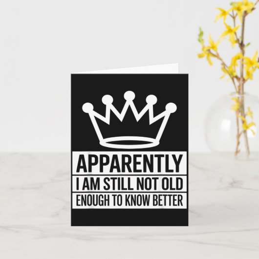 Carte Funny Apparently I Am Still Not Old Enough To Know (Fleur jaune)