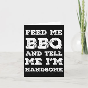 Carte Funny Bbq, Feed Me Bbq Et Dis-Moi Que Je Suis Beau