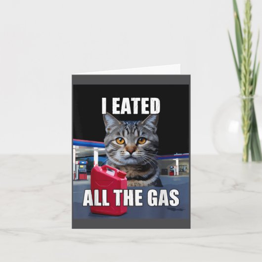 Carte Funny Cat Meme I Eated Wanted All The Gas Funny Me (Devant)
