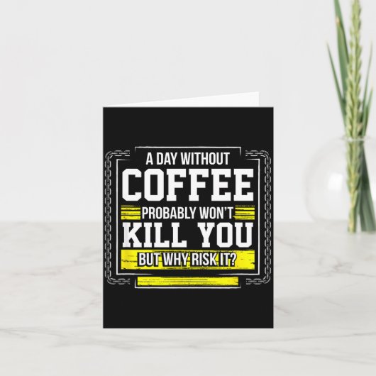 Carte Funny Coffee Gift - Day Without Coffee Won't Kill (Devant)