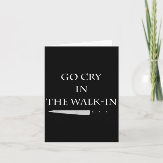 Carte Funny Cooking Go Cry In The Walk-in Culinary Quote (Devant)