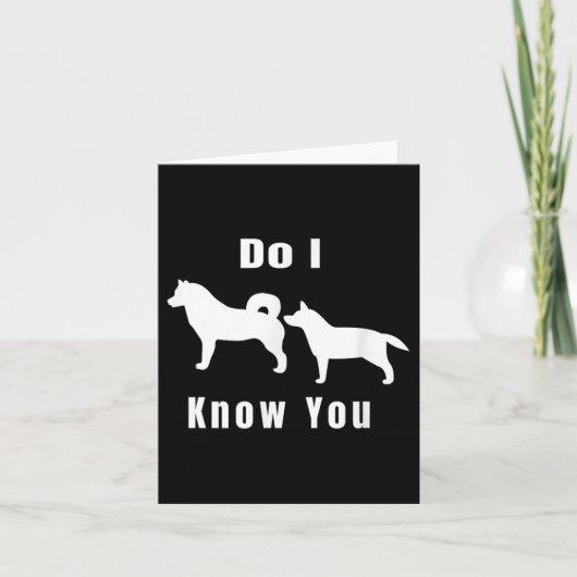 Carte Funny Dog T _ Excuse Me, Do I Know You _ Gift (Devant)
