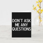 Carte Funny, Don't Ask Me Any Questions, Joke Sarcastic  (Fleur jaune)