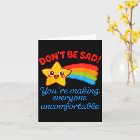 Carte Funny Don't Be Sad You're Making Everyone Uncomfor (Fleur jaune)