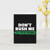 Carte Funny Don't Rush Me I Get Paid By The Hour Sarcasm (Fleur jaune)