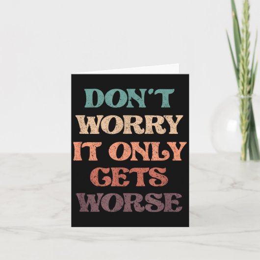 Carte Funny Don't Worry It Only Gets Worse _ Irony Humor (Devant)