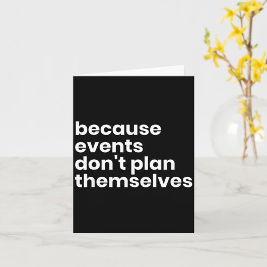 Carte Funny Event Planner Gift Because Events Dont Plan  (Fleur jaune)