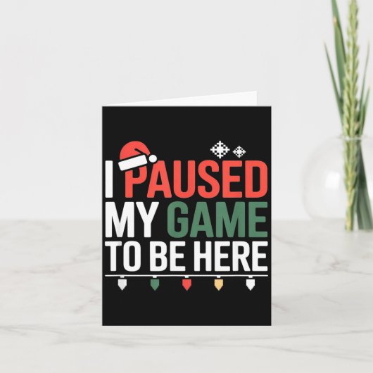 Carte Funny Gamer I Paused My Game To Be Here Christmas (Devant)