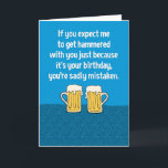 Carte Funny Get Hammered With You Birthday<br><div class="desc">This funny birthday card card lets the recipient know that you'd get hammered with him or her even if wasn't their birthday. Cheers !

Thanks for choosing this original design by © Chuck Ingwersen. I post cartoons every day on Instagram: https://www.instagram.com/captainscratchy</div>