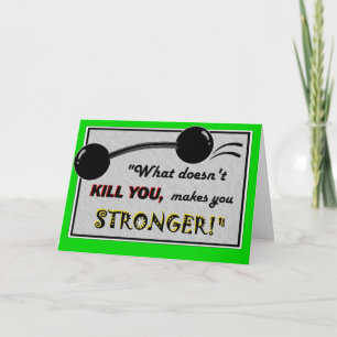 Carte Funny Get Well : Ce qui ne vous tue pas...