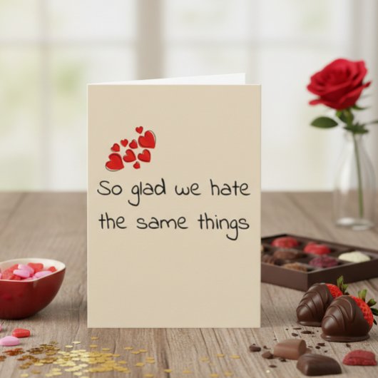 Carte Funny Glad we Hate the Same Things Valentine's day