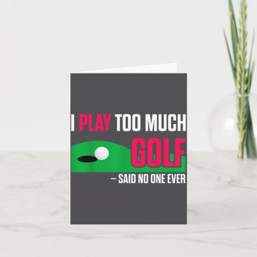 Carte Funny Golf I Play Too Much Golf Said Ever Quote (Devant)