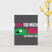 Carte Funny Golf I Play Too Much Golf Said Ever Quote (Fleur jaune)