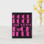 Carte Funny Good Luck And Don't F Ck It Up Drag Race  (Fleur jaune)