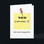 Carte Funny Happy Birthday Post-it Note<br><div class="desc">This funny birthday note (a post-it note) It simply states, say happy birthday with a tick in the box to mark it's now completed. Donc, la There est une space underneath for your personalized message to make it more special. This card est parfait pour moi, don't do emotional ou soppy...</div>