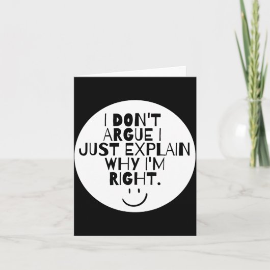 Carte Funny I Dont Argue I Just Explain Why Im Right (Devant)