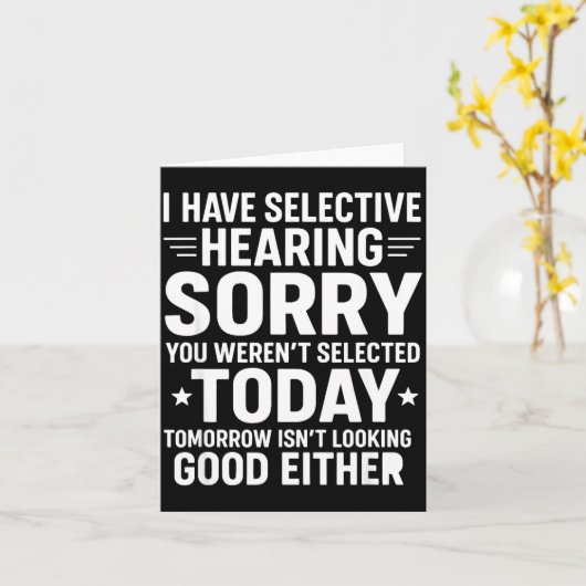 Carte Funny, I Have Selective Hearing You Werent Selecte (Fleur jaune)
