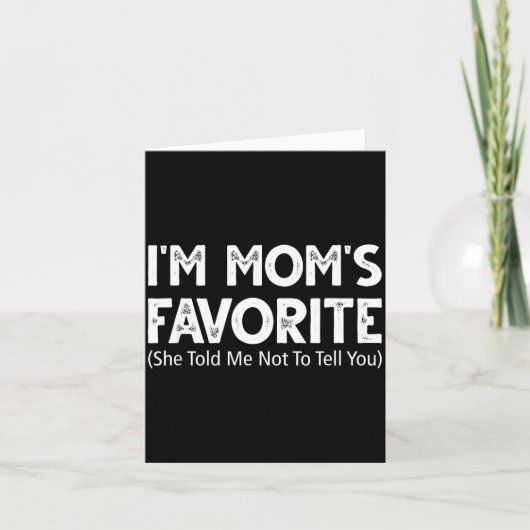 Carte Funny I'm Mom's Favorite She Told Me Not To Tell Y (Devant)