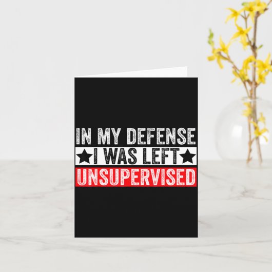 Carte Funny In My Defense I Was Left Unsupervised Sarcas (Fleur jaune)