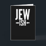 Carte Funny Jewish Gift for Bat/Bar Mitzvah or Hanukkah<br><div class="desc">This Jewish gift is funny for anyone who is only a little Jewish or maybe just half Jewish. They can use this around Hanukkah or Christmas as a funny joke while everyone else has an ugly Christmas sweater. This funny Jewish gift says Jew Ish with arrows pointing to the ish,...</div>