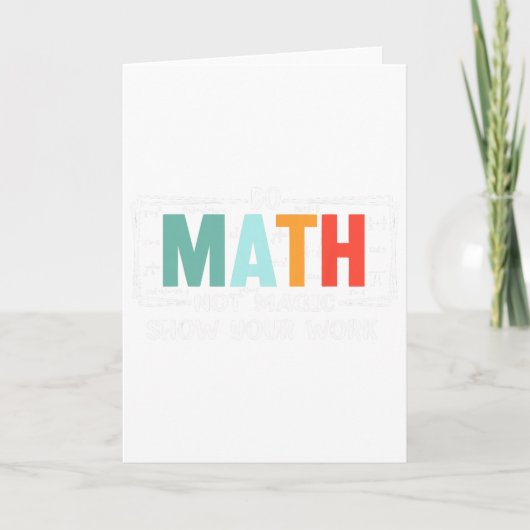 Carte Funny Math Teacher Do Math Not Magic Show Your Wor (Devant)