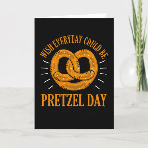 Carte Funny Pretzel Day Pun Souhaite tous les jours Pret