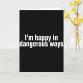 Carte Funny Quote Im Happy In Dangerous Ways (Fleur jaune)