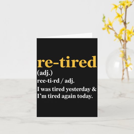 Carte Funny Re-tired I Was Tired Yesterday & I’m Tir (Fleur jaune)
