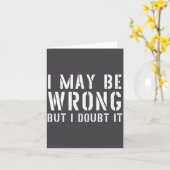 Carte Funny Sarcastic Mens I May Be Wrong But I Doubt It (Fleur jaune)