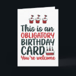 Carte Funny Sarcastic Obligatoire Anniversaire<br><div class="desc">Cartes d'anniversaire amusantes,  humoristiques et parfois sarcastiques pour votre famille et vos amis. Obtenez cette carte de plaisir pour votre personne spéciale. Visitez notre magasin pour plus de cartes d'anniversaire cool.</div>