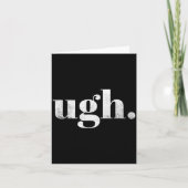 Carte Funny Sarcastic Ugh Novelty Graphic  (Devant)