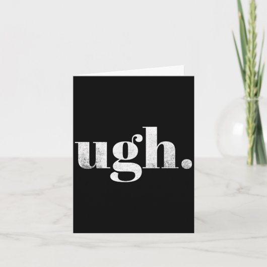 Carte Funny Sarcastic Ugh Novelty Graphic (Devant)
