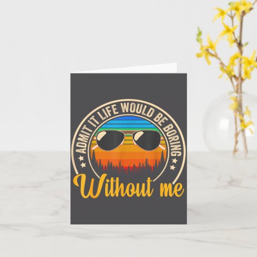 Carte Funny Saying Admit It Life Would Be Boring Without (Fleur jaune)