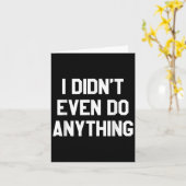 Carte Funny Shirt With Words - I Didn't Even Do Anything (Fleur jaune)