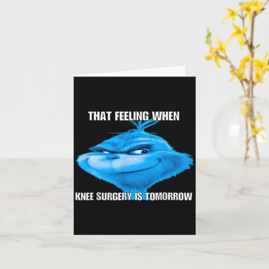 Carte Funny That Feeling When Knee Surgery Is Tomorrow M (Fleur jaune)