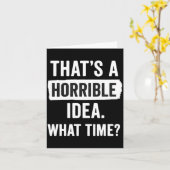 Carte Funny That's A Horrible Idea What Time_ Sarcastic (Fleur jaune)